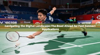 navigating the Digital Landscape:The Road Ahead for Fast Connect Applications